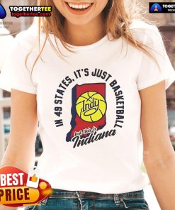 Good in 49 states, 'It's Just Basketball' Indy tee for ladies, celebrating Indiana's basketball culture and pride.