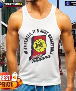 Good in 49 States 'It's Just Basketball' Indiana tank top showcasing Indiana pride and love for basketball culture.