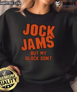 Alt Text: Good Jock Jams But My Glock Don't sweatshirt featuring a fun graphic design, perfect for casual wear and gun enthusiasts.