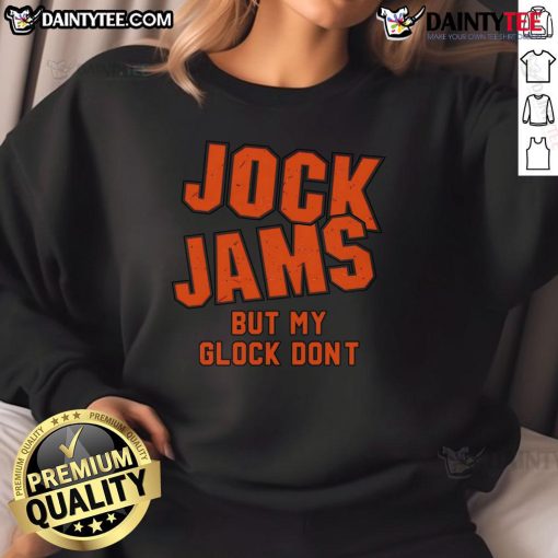 Alt Text: Good Jock Jams But My Glock Don't sweatshirt featuring a fun graphic design, perfect for casual wear and gun enthusiasts.