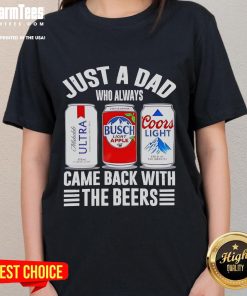 Good Just A Dad Who Always Came Back With The Beers Ladies Tee featuring a fun graphic design for proud dads.