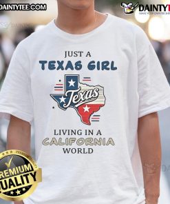 Good Just A Texas Girl Living In A California World T-Shirt design featuring bold text on a casual tee.