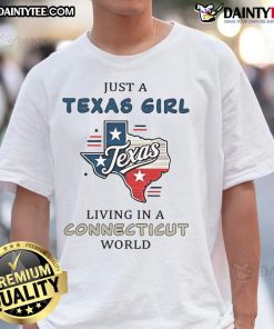 Good Just A Texas Girl Living In A Connecticut World T-Shirt featuring bold text design in a stylish fit.
