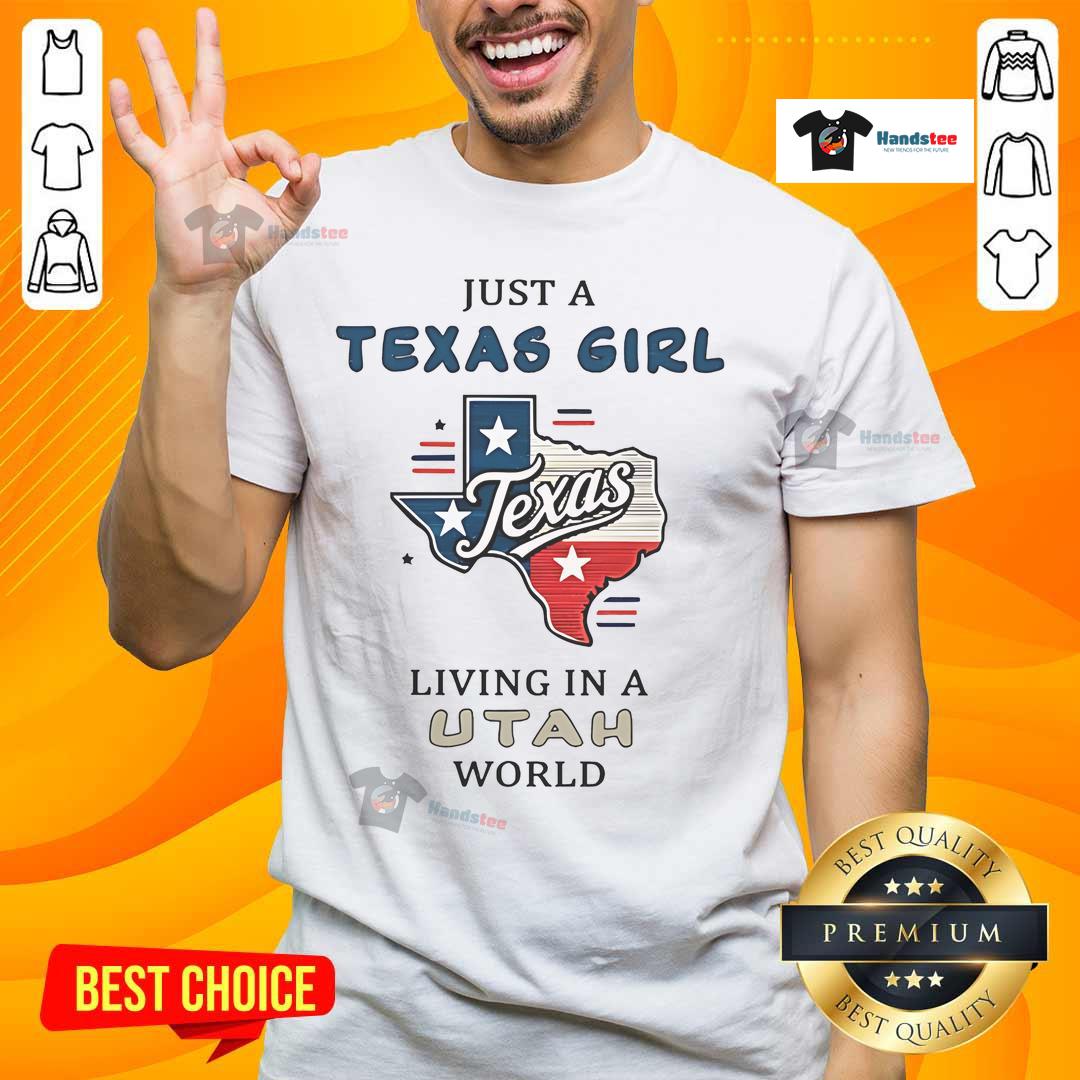 Good Just A Texas Girl Living In An Utah World T Shirt Good Just A Texas Girl Living In An Utah World T-Shirt featuring a stylish design for proud Texas and Utah residents.