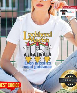 Womens tee featuring the phrase 'Even Missiles Need Guidance' from Lockheed Martin, perfect for aerospace enthusiasts.
