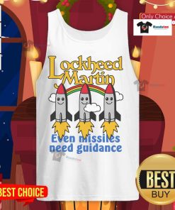 Good Lockheed Martin Even Missiles Need Guidance tank top featuring a stylish design and military-inspired graphics.