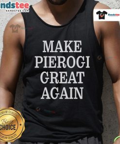 Good Make Pierogi Great Again tank top featuring a playful design, perfect for food lovers and pierogi enthusiasts.