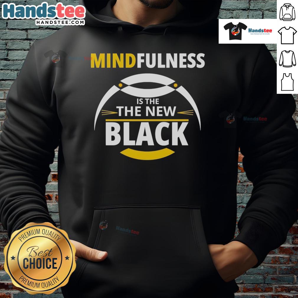 Good Mindfulness Is The New Black Hoodie Good Mindfulness is the New Black hoodie displayed on a mannequin, showcasing its stylish design and motivational message.