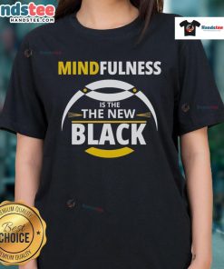 Good Mindfulness is the New Black ladies tee featuring a stylish design promoting mindfulness and positivity.