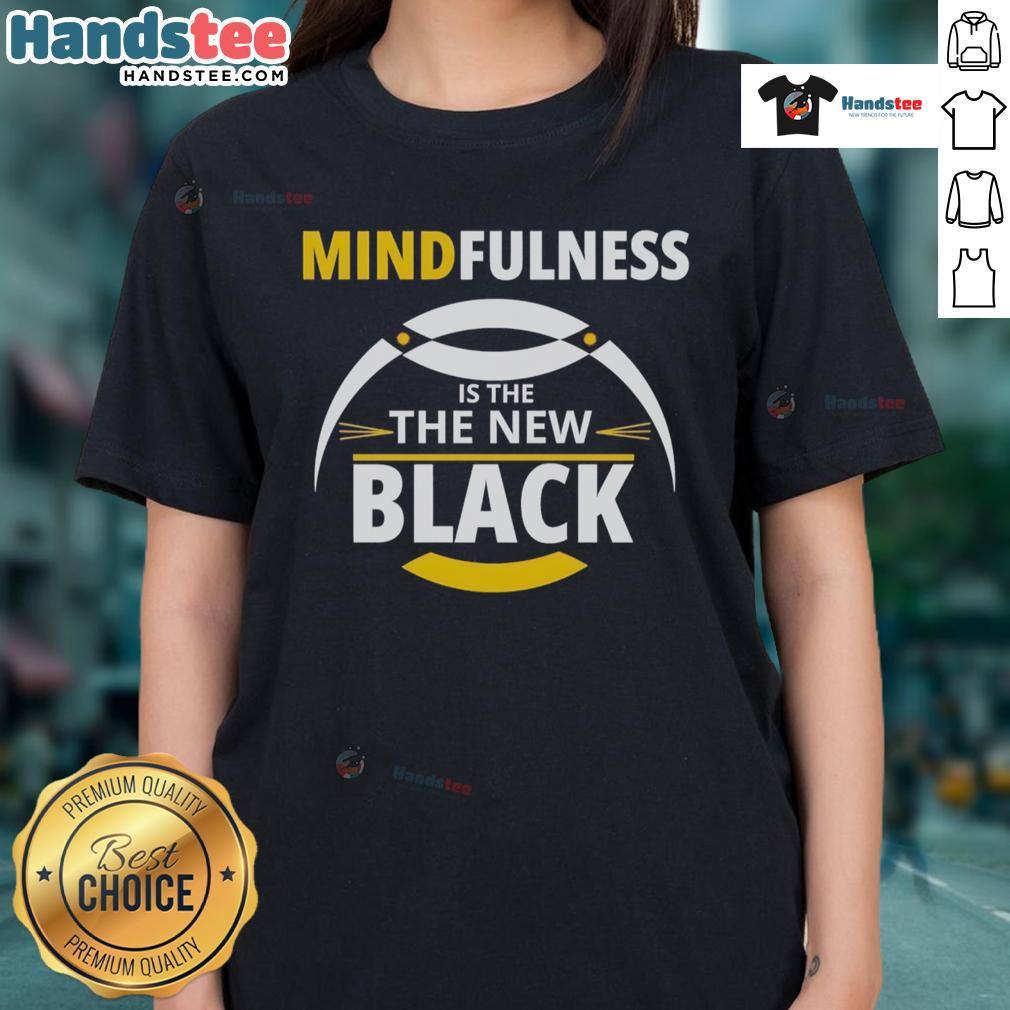 Good Mindfulness Is The New Black Ladies Tee Good Mindfulness is the New Black ladies tee featuring a stylish design promoting mindfulness and positivity.