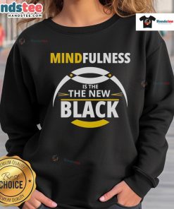 Good Mindfulness Is The New Black sweatshirt displayed on a hanger, showcasing a stylish design and cozy fabric.