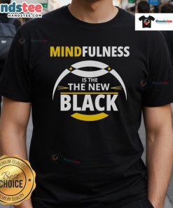Good Mindfulness Is The New Black T-Shirt featuring a stylish design promoting mindfulness and mental wellness.