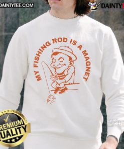 Good My Fishing Rod Is A Magnet sweatshirt featuring a catchy fishing design, perfect for fishing enthusiasts.