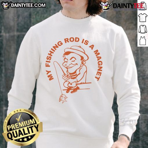 Good My Fishing Rod Is A Magnet sweatshirt featuring a catchy fishing design, perfect for fishing enthusiasts.