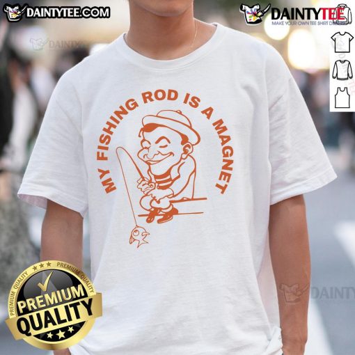Good My Fishing Rod Is A Magnet T-Shirt featuring a humorous fishing design perfect for anglers and fishing enthusiasts.