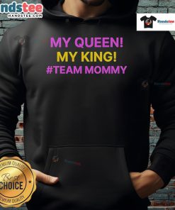 Good My Queen My King Team Mommy Hoodie featuring a stylish design for proud moms celebrating family unity.
