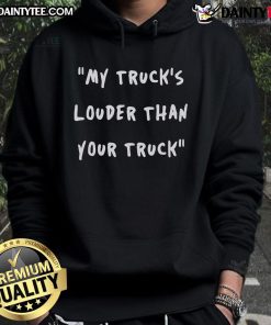 Good My Trucks Louder Than Your Truck Hoodie featuring a bold graphic, perfect for truck enthusiasts and casual wear.