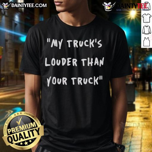 Good My Trucks Louder Than Your Truck T-Shirt featuring bold graphic design for truck enthusiasts and fans of loud trucks.