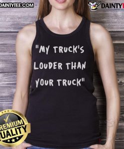 Good My Trucks Louder Than Your Truck tank top featuring bold text design, perfect for truck enthusiasts and casual wear.