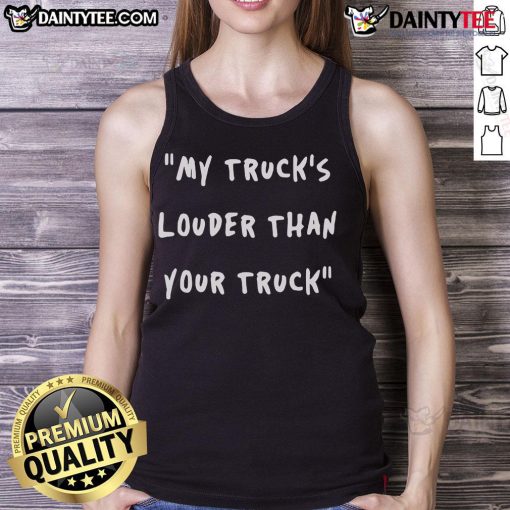 Good My Trucks Louder Than Your Truck tank top featuring bold text design, perfect for truck enthusiasts and casual wear.