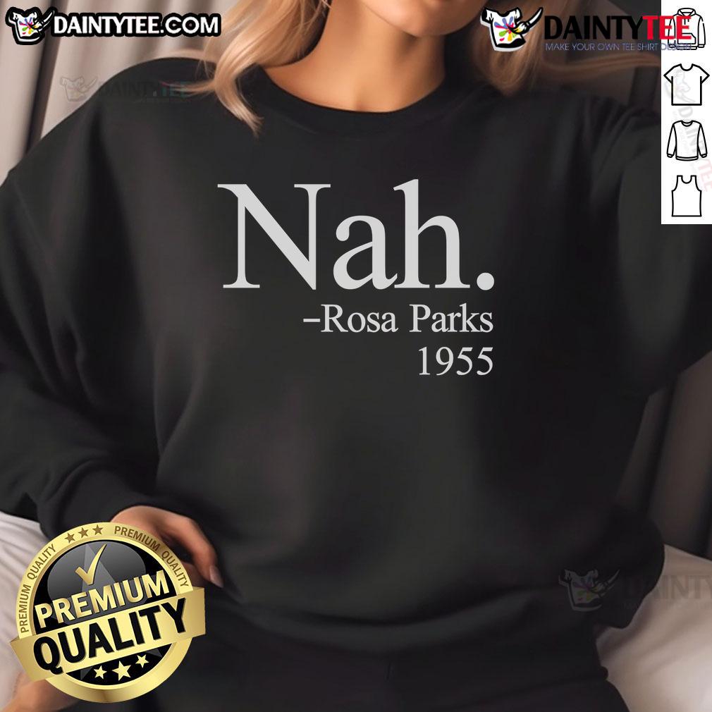 Good Nah Rosa Parks 1955 Sweatshirt Good Nah Rosa Parks 1955 sweatshirt featuring a vintage design honoring civil rights icon Rosa Parks.