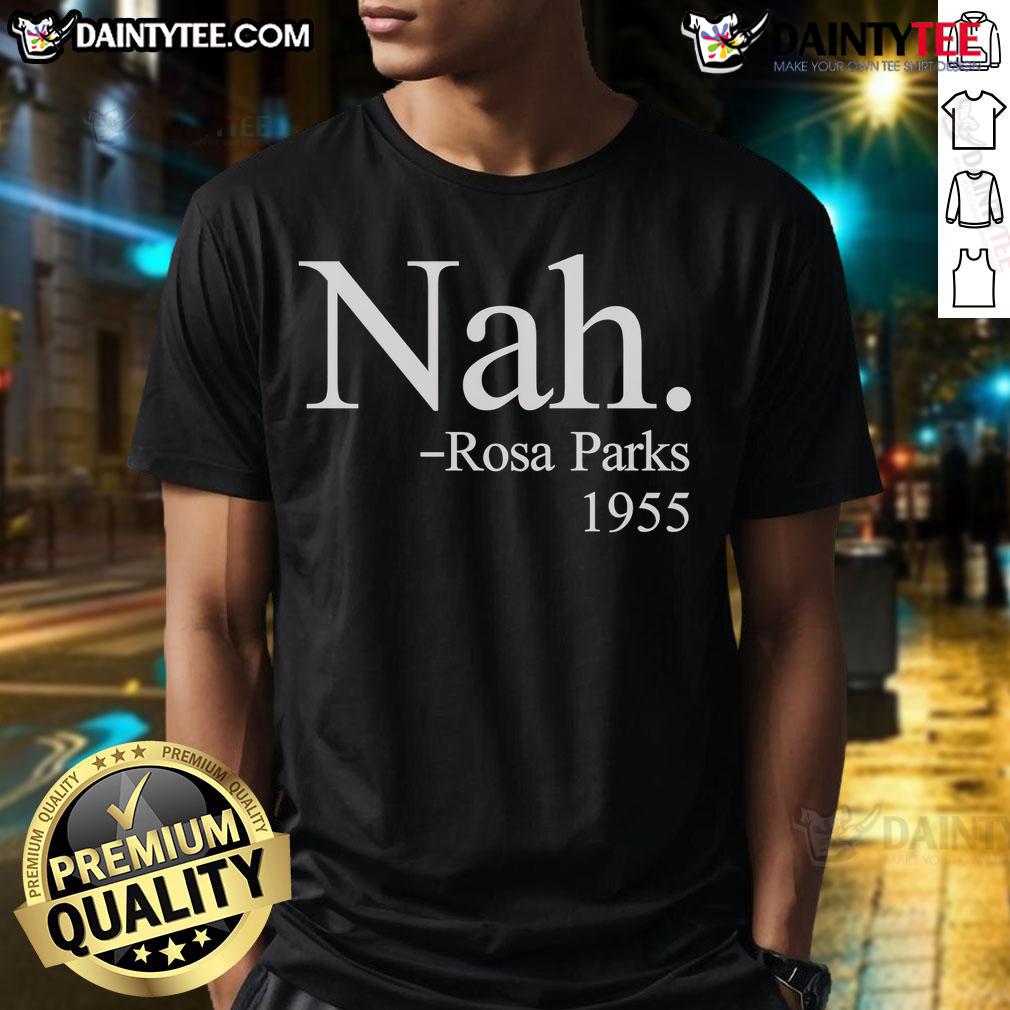Good Nah Rosa Parks 1955 T Shirt Good Nah Rosa Parks 1955 T-Shirt featuring a vintage design celebrating civil rights activism and iconic history.