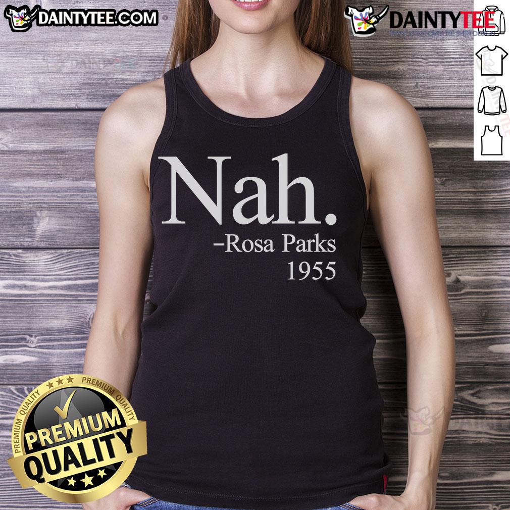 Good Nah Rosa Parks 1955 Tank Top Good Nah Rosa Parks 1955 tank top featuring a vintage design honoring civil rights icon Rosa Parks in 1955.