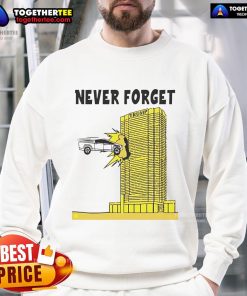 Good Never Forget Tesla Cybertruck crashed into Trump Building sweatshirt design featuring a humorous graphic.