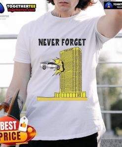 Good Never Forget Tesla Cybertruck Crashed Into Trump Building T-Shirt featuring a humorous graphic design.