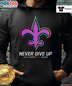 Good Never Give Up Fight Cancer hoodie in all colors, featuring New Orleans Saints logo, perfect for supporters and awareness.