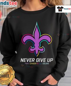 Good Never Give Up Fight Cancer sweatshirt in vibrant colors featuring New Orleans Saints logo, promoting cancer awareness.