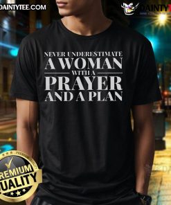Alt Text: Good Never Underestimate A Woman With A Prayer And A Plan T-Shirt featuring empowering design and bold typography.