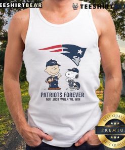 Good New England Patriots Charlie Brown Snoopy tank top with 'Patriots Forever, Not Just When We Win' slogan.