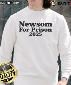Good Newsom For Prison 2025 sweatshirt featuring bold text design, perfect for political statement apparel.