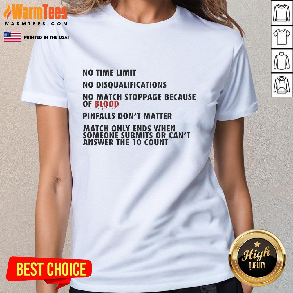 Good No Time Limit No Disqualifications No Match Stoppage Because Of Blood Ladies-Tee Good No Time Limit No Disqualifications No Match Stoppage Because Of Blood Ladies Tee featuring bold graphic design.