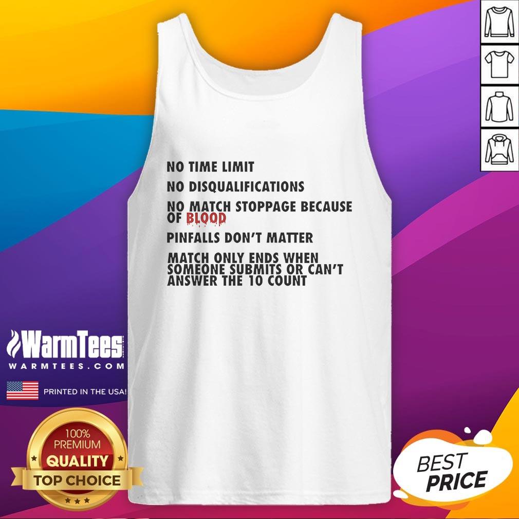 Good No Time Limit No Disqualifications No Match Stoppage Because Of Blood Tank Top Good No Time Limit Tank Top featuring bold design, ideal for fans of no disqualifications and nonstop action.