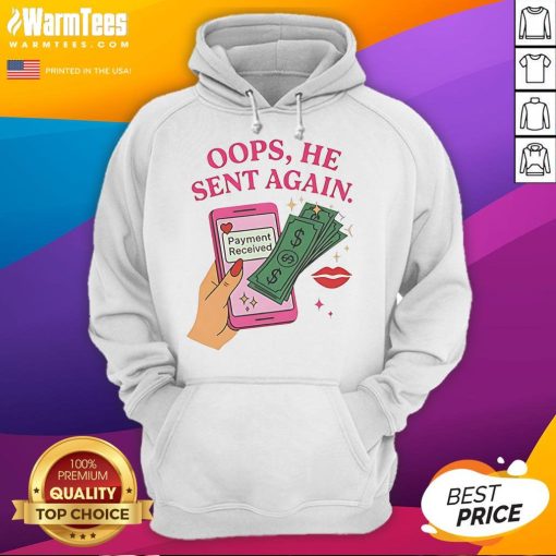 Good Oops He Sent Again Payment Received Hoodie in vibrant colors, perfect for casual wear and showcasing fun style.