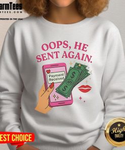 Alt Text: Good Oops He Sent Again Payment Received Sweatshirt in cozy fabric, perfect for casual style and payments celebration.