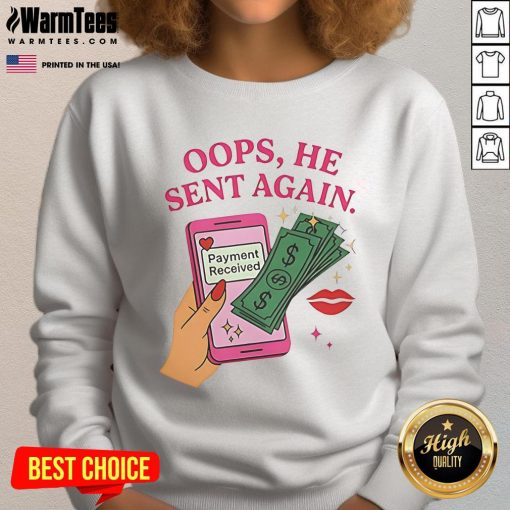 Alt Text: Good Oops He Sent Again Payment Received Sweatshirt in cozy fabric, perfect for casual style and payments celebration.