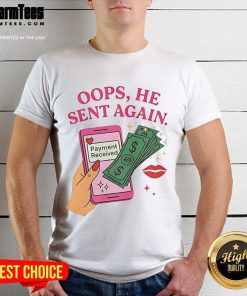 Good Oops He Sent Again Payment Received T-Shirt featuring a humorous design for finance lovers and payment mishaps.