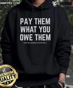 Support women's basketball with the 'Good Pay Them What You Owe Them' hoodie, featuring a stylish design and vibrant colors.