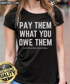 Good Pay Them What You Owe Them Support Women's Basketball Ladies Tee featuring bold graphics and a stylish design.