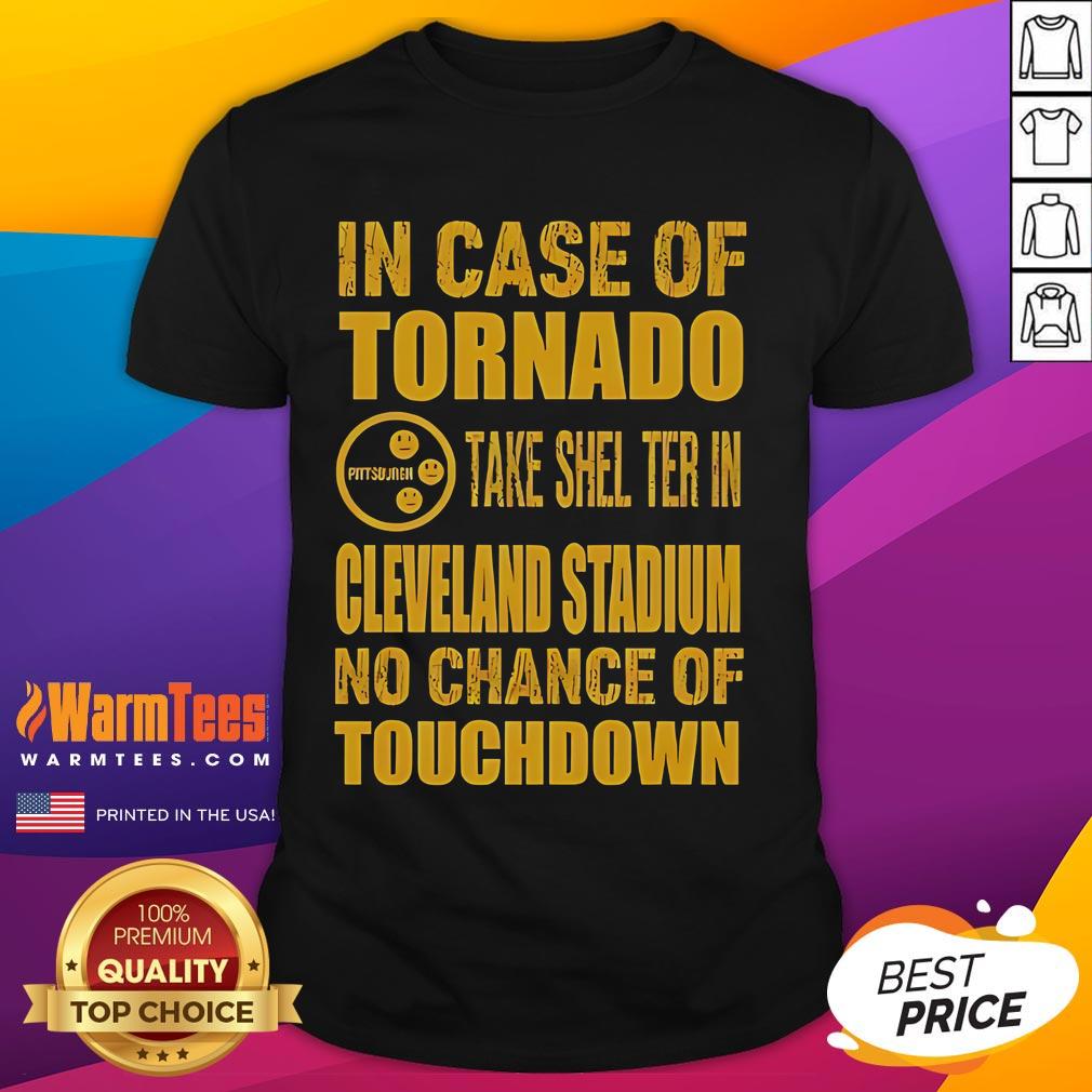 Good Pittsburgh Cleveland In Case Of Tornado Take Shelter In Cleveland Stadium No Chance Of Touchdown T-Shirt Good Pittsburgh Cleveland tornado shelter T-shirt design featuring Cleveland Stadium and a touchdown graphic.