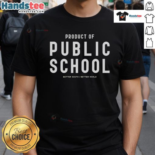 Good Product Of Public School Better South Better World T-Shirt featuring a bold graphic design promoting education and community.