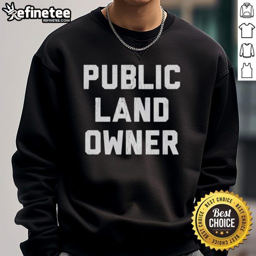 Cozy Good Public Land Owner sweatshirt featuring a nature-inspired design, perfect for outdoor enthusiasts and advocates.