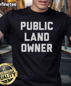 Good Public Land Owner T-Shirt featuring a nature-inspired design promoting conservation and responsible land stewardship.