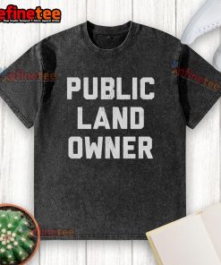 Good Public Land Owner washed t-shirt featuring a stylish design promoting outdoor conservation and land stewardship.