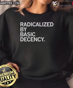 Good Radicalized By Human Decency Sweatshirt featuring bold text and a comfortable fit, perfect for casual wear.