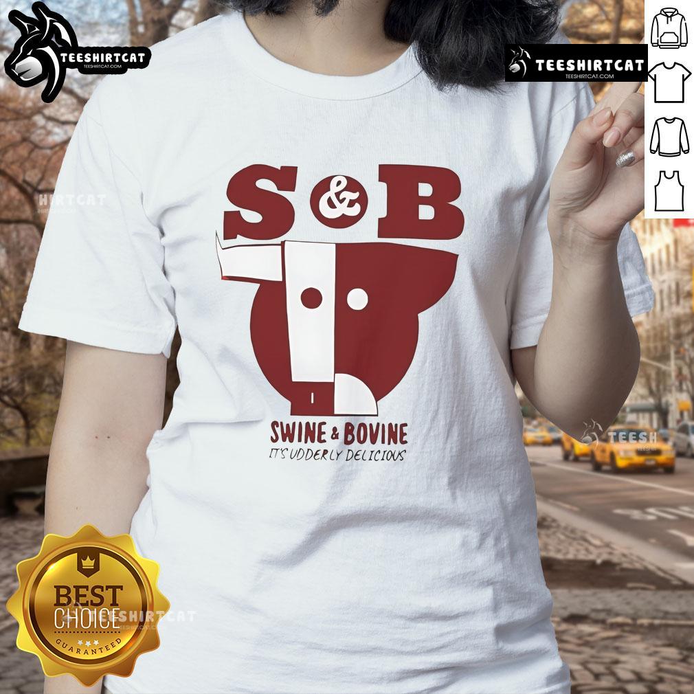 Good S And B Swine And Bovine It’S Udderly Delicious Ladies Tee Good S and B Swine and Bovine Ladies Tee featuring 'It's Udderly Delicious' design, perfect for farm and animal lovers.