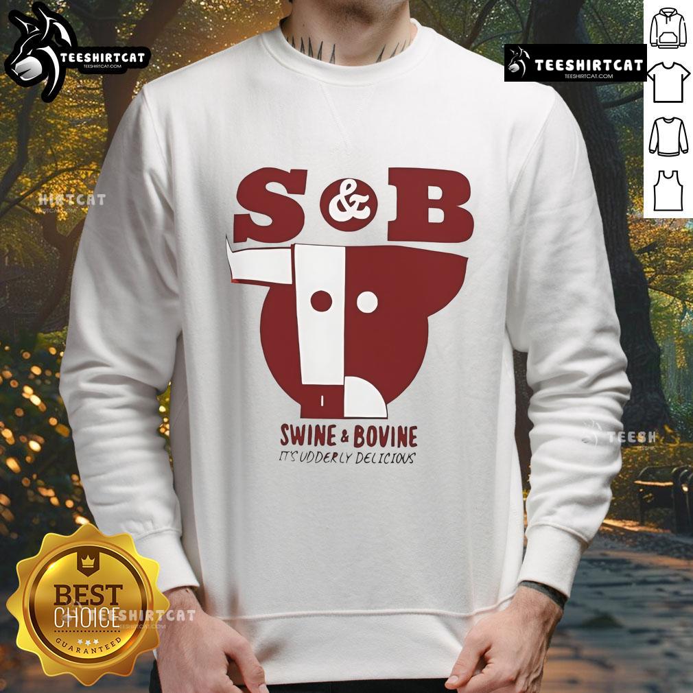 Good S And B Swine And Bovine It’S Udderly Delicious Sweatshirt Good S and B Swine and Bovine sweatshirt featuring 'It's Udderly Delicious' design, perfect for animal lovers and casual wear.